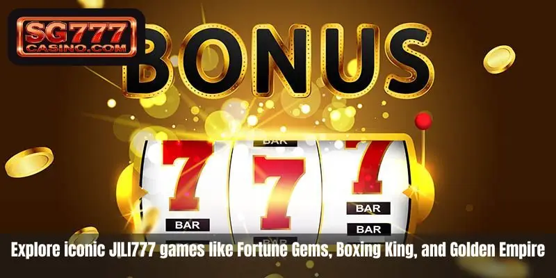 Explore iconic JILI777 games like Fortune Gems, Boxing King, and Golden Empire