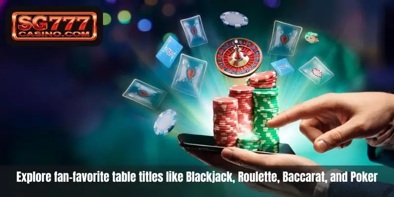 Explore fan-favorite table titles like Blackjack, Roulette, Baccarat, and Poker